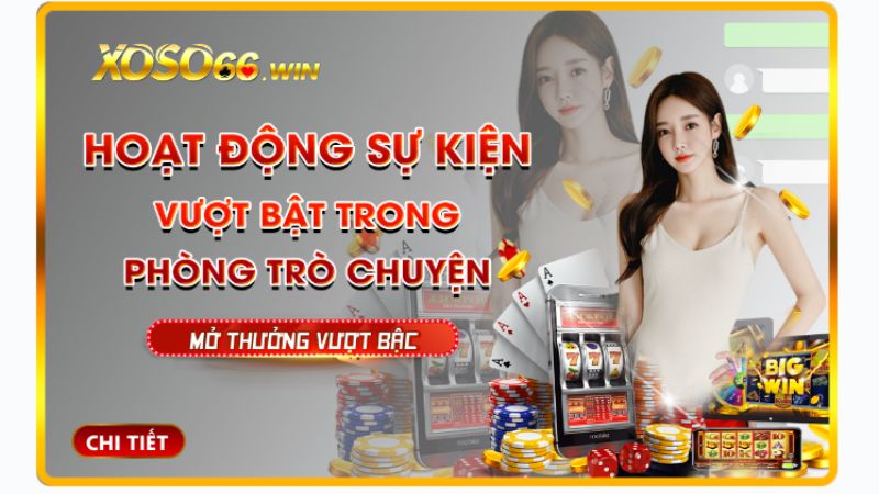 Nội dung chi tiết của ưu đãi vượt bậc trong trò chuyện tại Xoso66